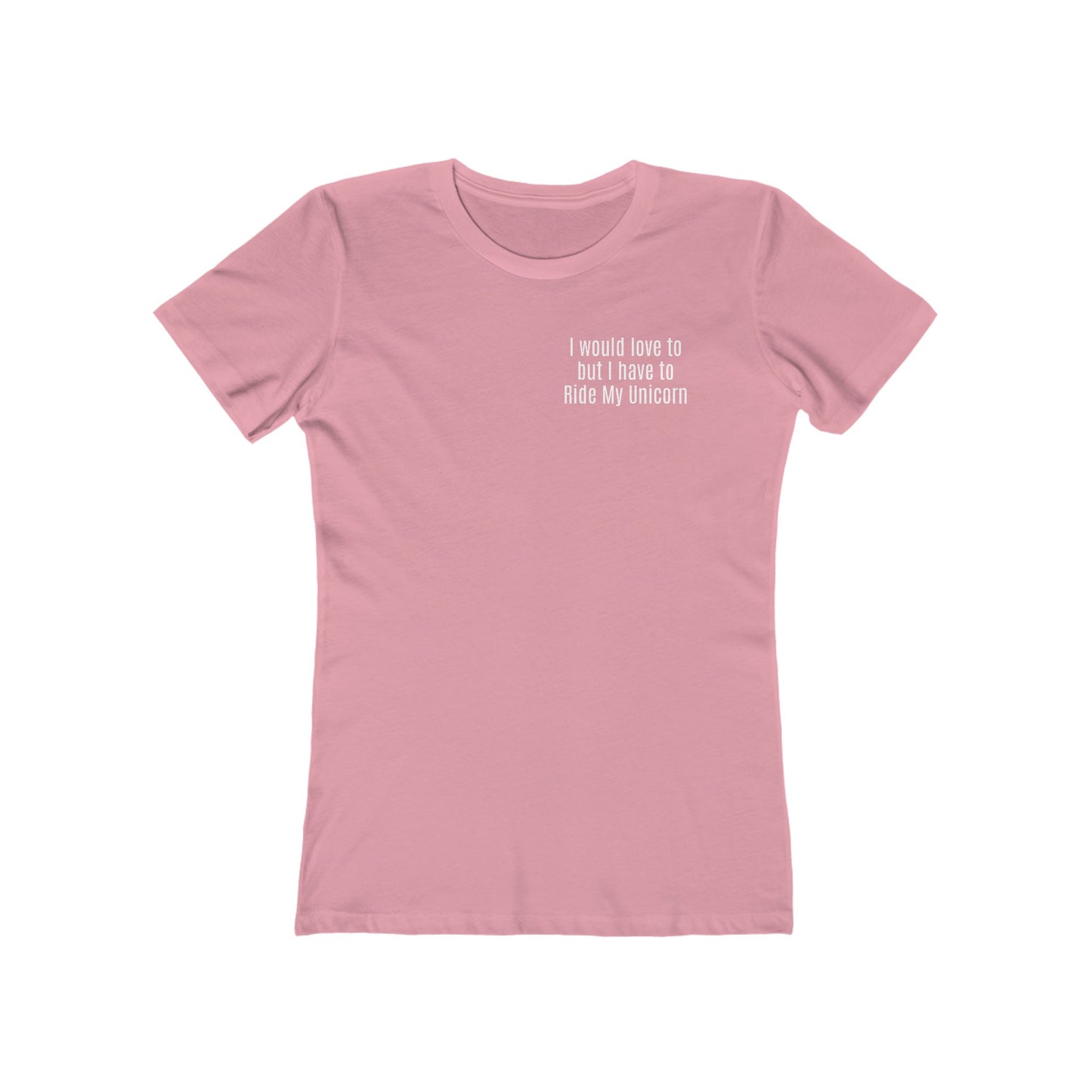 Boyfriend Tee - Ride My Unicorn Quote - White Text