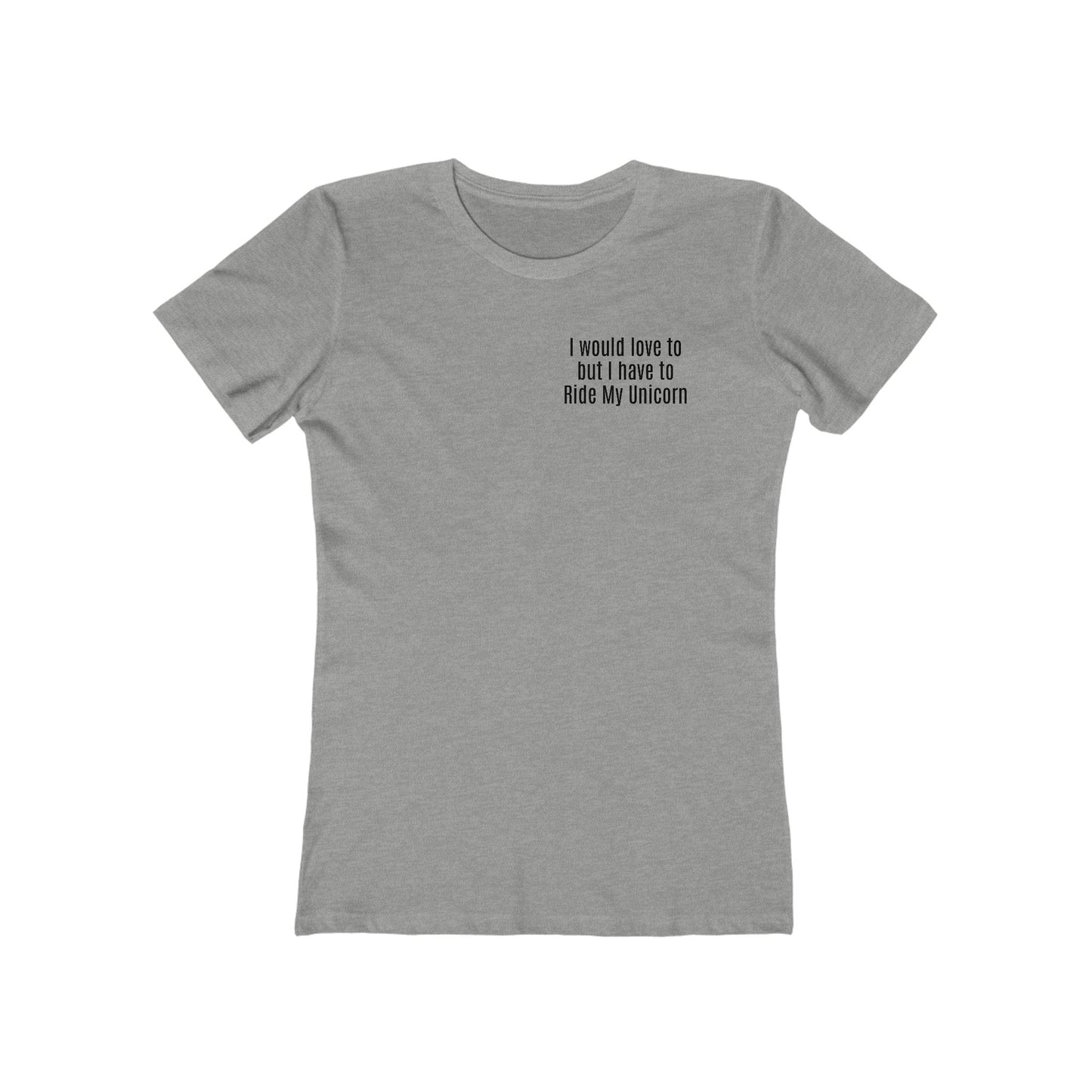 The Boyfriend Tee for Women — Ride My Unicorn Quote T-Shirt Black Text